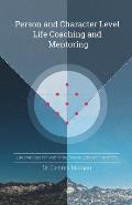 Person and Character Level Life Coaching and Mentoring: Life Coaching and Mentoring from an Expanded Paradigm