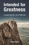 Intended for Greatness: Lessons from the Life of Solomon