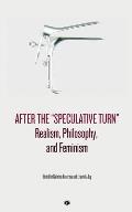 After the Speculative Turn: Realism, Philosophy, and Feminism