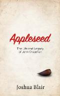 Appleseed: The Life and Legacy of John Chapman