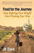 Food for the Journey: Stop Fighting Your Weight, Start Finding Your Way
