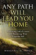 Any Path Will Lead You Home: Embracing Life's Lessons and Becoming Your Exquisite Self