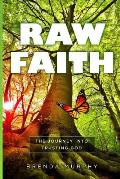 Raw Faith: The Journey Into Trusting God