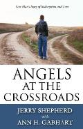 Angels at the Crossroads: One Man's Story of Redemption and Love