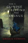For A Glimpse Beyond the Terminus