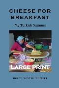 Cheese for Breakfast: My Turkish Summer LARGE PRINT