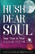 Hush Dear Soul, Your Time is Near: A Lullaby for the Soul