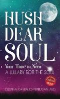 Hush Dear Soul, Your Time is Near: A Lullaby for the Soul