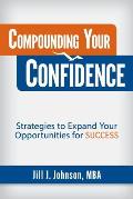 Compounding Your Confidence: Strategies to Expand Your Opportunities for Success