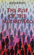 The Rise of the Mutant Ego