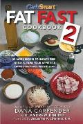 Fat Fast Cookbook 2: 50 More Low-Carb High-Fat Recipes to Induce Deep Ketosis, Tame Your Appetite, Cause Crazy-Fast Weight Loss, Improve Me
