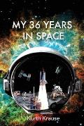 My 36 Years in Space: An Astronautical Engineer's Journey through the Triumphs and Tragedies of America's Space Programs