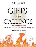 Gifts and Callings Expanded Edition: Deeper Foundations - What Can You Do With the Fire of the Holy Spirit Living Inside You?