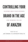 Controlling Your Brand in the Age of Amazon: The Brand Executive's Playbook For Winning Online