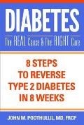 Diabetes: The Real Cause and the Right Cure: 8 Steps to Reverse Type 2 Diabetes in 8 Weeks