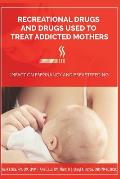Recreational Drugs and Drugs Used to Treat Addicted Mothers: : Impact on Pregnancy and Breastfeeding