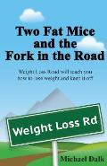Two Fat Mice and the Fork in the Road: An enjoyable story that will show you how to lose weight and keep it off