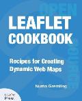 Leaflet Cookbook: Recipes for Creating Dynamic Web Maps