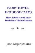 Ivory Tower, House of Cards: How Scholars and their Publishers Violate Science