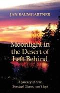 Moonlight in the Desert of Left Behind: A Journey of Love, Terminal Illness, and Hope