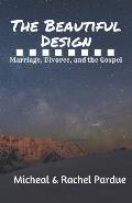 The Beautiful Design: Marriage, Divorce, and the Gospel