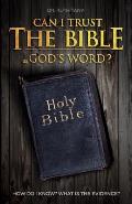 Can I Trust The Bible As God's Word?: How Do I Know? What Is The Evidence?