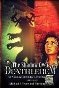 The Shadow Over Deathlehem: An Anthology of Holiday Horrors for Charity