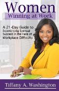 Women Winning at Work: A 21-Day Guide to Experiencing Spiritual Success in the Face of Workplace Difficulty