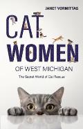 Cat Women of West Michigan: The Secret World of Cat Rescue