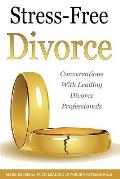 Stress-Free Divorce Volume 01: Leading Divorce Professionals Speak