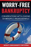 Worry-Free Bankruptcy: Conversations with Leading Bankruptcy Professionals