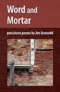 Word and Mortar: persistent poems by Jim Gronvold