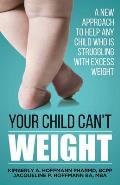 Your Child Can't WEIGHT: A new approach to help any child who is struggling with excess weight