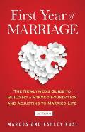 First Year of Marriage: The Newlywed's Guide to Building a Strong Foundation and Adjusting to Married Life, 2nd Edition