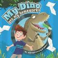 My Dino Ate My Homework!: A story about the fun of learning