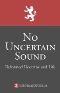 No Uncertain Sound: Reformed Doctrine and Life