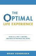 The Optimal Life Experience: What It Is, Why It Matters, and How to Maximize Well-Being