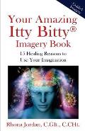 Your Amazing Itty Bitty Imagery Book: 15 Healing Reasons to Use Your Imagination