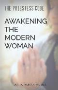 The Priestess Code: Awakening the Modern Woman: