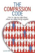 The Compassion Code How to say the right thing when the wrong thing happens
