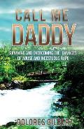 Call Me Daddy: Surviving and Overcoming the Damages of Abuse and Incestuous Rape