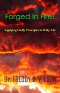 Forged in Fire!: Applying Godly Principles to Daily Life