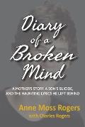 Diary of a Broken Mind: A Mother's Story, A Son's Suicide, and The Haunting Lyrics He Left Behind