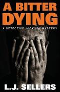 A Bitter Dying: A Detective Jackson Mystery