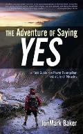 The Adventure of Saying YES: A Field Guide for Power Evangelism and a Life of Miracles