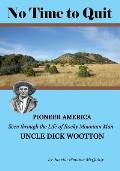 No Time to Quit: Pioneer America Seen through the Life of Rocky Mountain Man Uncle Dick Wootton