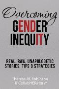 Overcoming Gender Inequity: Real, Raw, Unapologetic Stories, Tips & Strategies