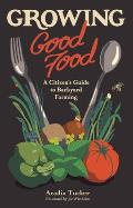 Growing Good Food A Citizens Guide to Backyard Carbon Farming