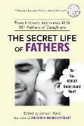 The Secret Life of Fathers (2nd Edition - Updated with new sections added): An Unexpected Guide to Understanding MEN... and Fathers
