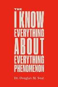 The I Know Everything about Everything Phenomenon: How Success in Business or Professions Can Create Problems and What to Do about Them